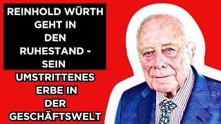 🔴Reinhold Würth geht in den Ruhestand  Sein umstrittenes Erbe in der Geschäftswelt [upl. by Yror]