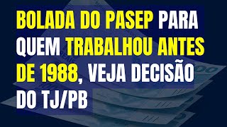 BOLADA DO PASEP PARA QUEM TRABALHOU ANTES DE 1988 VEJA DECISÃƒO DO TJPB COM BASE NO TEMA 1150 STJ [upl. by Thom381]