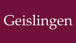 How to Pronounce Geislingen Correctly in German [upl. by Alecram775]