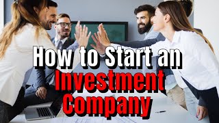 How to Start an Investment Company [upl. by Ellekcim305]