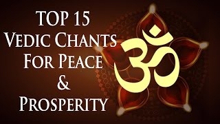 Top 15 Powerful Vedic Chants for Positive Energy Peace amp Prosperity [upl. by Gant]