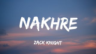 Nakhre Lyrics  Zack Knight [upl. by Garik]