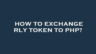 How to exchange rly token to php [upl. by Enaitsirk]