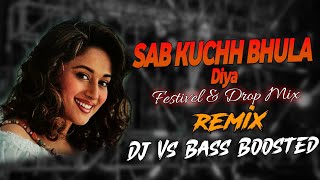 Sab Kuchh Bhula Diya  Festival X Drop Mix  Dj Vs Remix Bass Boosted 💥 [upl. by Pippy]