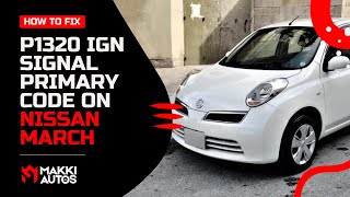 How to Fix P1320 IGN Signal Primary Code on Nissan March 20072010 [upl. by Nylave]