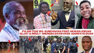 BREAKFulani Tes3 Wo Kumchacha Fight Akwasi Awuah Blst amp Inult Oheneba David Over Adom Kyei Duah [upl. by Arvy]