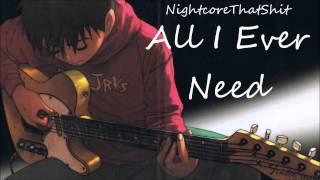 All I Ever Need  Nightcore [upl. by Lucrece]