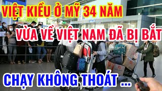 VIỆT KIỀU Ở MỸ 34 NĂM VỪA VỀ VIỆT NAM ĐÃ BỊ BẮT CHỈ VÌ ĐIỀU NÀY [upl. by Dachy]