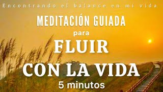 Meditación guiada FLUYE CON LA VIDA 🙏🏼💛🍃  5 minutos MINDFULNESS [upl. by Etnoel]