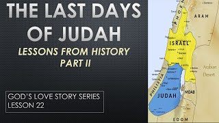 The Last Day Of The Tribe Of Judah  Part II  Lessons From History  Gods Love Story  Lesson 22 [upl. by Babara359]