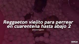 reggaeton viejito para perrear en cuarentena hasta abajo 2 [upl. by Katsuyama]