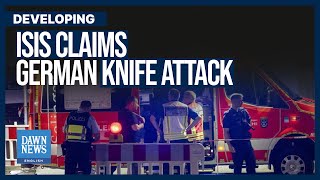 ISIS Claims Responsibility For Deadly Knife Attack In Germany  Dawn News English [upl. by Oab338]