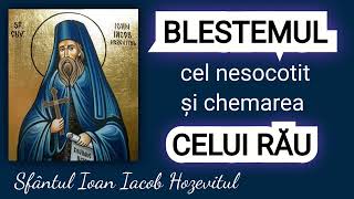 Blestemul cel nesocotit si chemarea celui rau  Sfantul Ioan Iacob Hozevitul [upl. by Laird]