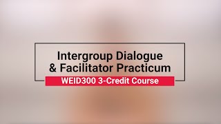 What is WEID300  Intergroup Dialogue amp Facilitator Practicum [upl. by Pansir]