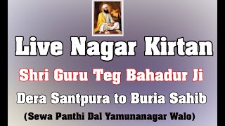 LIVE NAGAR KIRTAN DERA SANTPURA TO BURIA SAHIB SHAHEEDI SAMAGAM SHRI GURU TEG BHADHUR JI [upl. by Darb]