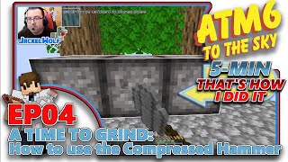 ATM6 TO THE SKY  Time to Grind How to use the Hammer and Compressed Hammer  EP04 [upl. by Ettedranreb]