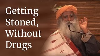 Sadhguru on Getting Stoned Without Drugs [upl. by Ahsaetal]