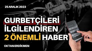 Gurbetçileri ilgilendiren 2 önemli haber  25 Aralık 2023 Oktan Erdikmen [upl. by Revert]