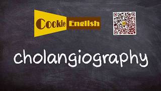 Cholangiography Pronunciation Paraphrase Listen amp Practice [upl. by Flin]