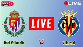 Real Valladolid CF vs Villarreal CF Live Match Today Score Update Spanish La Liga Sports live [upl. by Neerhtak]