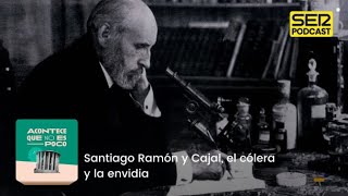 Acontece que no es poco  Santiago Ramón y Cajal el cólera y la envidia [upl. by Kcerb965]