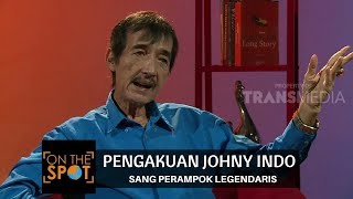 PENGAKUAN JOHNY INDO SANG PERAMPOK LEGENDARIS  ON THE SPOT 291117 [upl. by Oigimer]