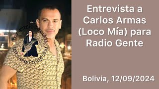 Entrevista a Carlos Armas Loco Mía para Radio Gente Bolivia 12092024 [upl. by Aicetel]