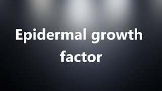 Epidermal growth factor  Medical Definition and Pronunciation [upl. by Oina]