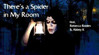 Unwanted Houseguest  Theres a Spider in My Room feat Rebecca Robles amp Abbey K [upl. by Flosser]