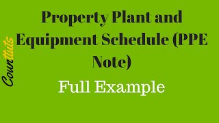 Property Plant and Equipment Schedule PPE Note FULL EXAMPLE [upl. by Fasa749]