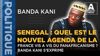 SENEGAL  QUEL EST LE NOUVEL AGENDA DE LA FRANCE VIS A VIS DU PANAFRICANISME  BANDA KANI SEXPRIME [upl. by Romeo]