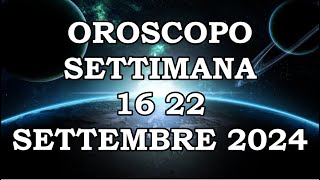 OROSCOPO DELLA SETTIMANA DAL 16 SETTEMBRE 2024 AL 22 SETTEMBRE 2024 [upl. by Fuller]