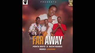 FAR AWAY REMIX RICHI RANKS X PENTA BOYS AUDIO OUT NOW [upl. by Chiquia]