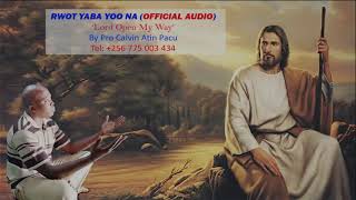 Rwot Yaba Yoo Na Lord Open My Way By Pro Calvin Atin Pacu [upl. by Htabazile]