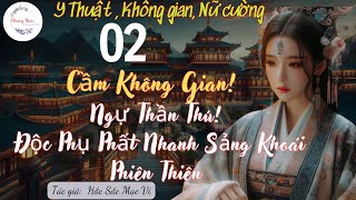 2 Cầm không gian Ngự thần thú Độc phụ phất nhanh sảng khoái phiên thiên  Y thuật nữ cường [upl. by Davine]