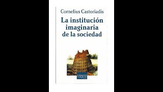 Cornelius Castoriadis  La Institución Imaginaria De La Sociedad Parte1 Audiolibro [upl. by Sredna866]