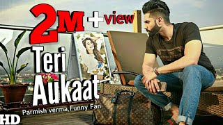 Parmish verma New Song 2022 Teri Aukaat Nahi  vilen  Ek raat vilen song  funny fan [upl. by Eniawd]