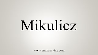 How To Say Mikulicz [upl. by Annairb]