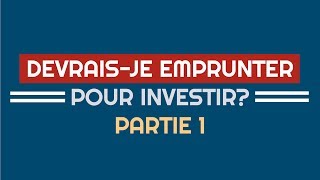 Devraisje emprunter pour investir Partie 1 [upl. by Gianna]