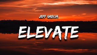 Jeff Grecia  Elevate Lyrics [upl. by Aimar264]