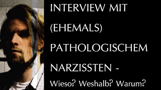 Interview mit ehemals pathologischem Narzissten  Wieso ist der Narzisst so wie er ist [upl. by Nyleahcim]