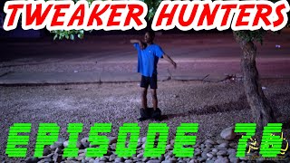 Tweaker Hunters  Episode 76 [upl. by Kori]