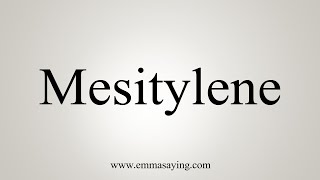 How To Say Mesitylene [upl. by Eiuqnimod182]