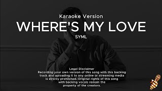 SYML  Wheres My Love Karaoke Version [upl. by Oiluarb442]