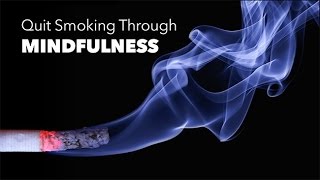 Quit Smoking Through Mindfulness [upl. by Nell]