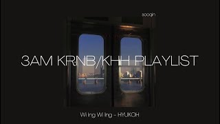 3AM KRNBKHH PLAYLIST PT 3 [upl. by Oswin]