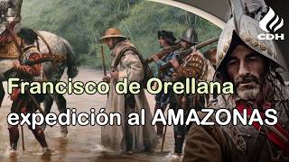 Francisco de Orellana la odisea del primer explorador del Amazonas [upl. by Eahsel]