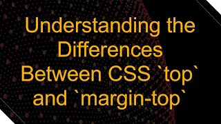 Understanding the Differences Between CSS top and margintop [upl. by Erbe702]