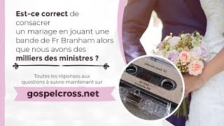 Estce correct de consacrer un mariage en jouant une bande de Fr Branham [upl. by Inanaup794]