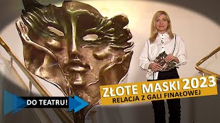 Chodźmy DO TEATRU  ZŁOTE MASKI 2023 [upl. by Onilegna]